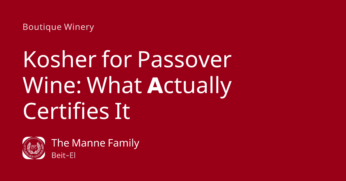 Kosher for Passover Wine: What Actually Certifies It